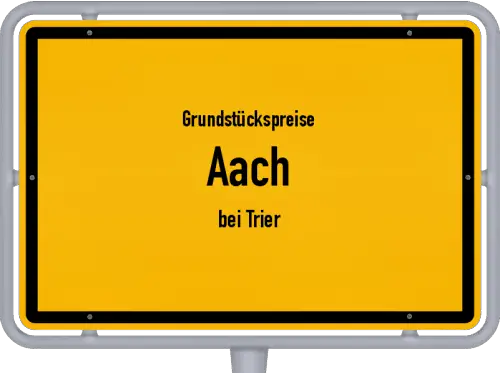 Grundstückspreise Aach (bei Trier) - Ortsschild von Aach (bei Trier)