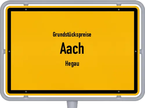 Grundstückspreise Aach (Hegau) - Ortsschild von Aach (Hegau)