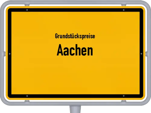 Grundstückspreise Aachen - Ortsschild von Aachen