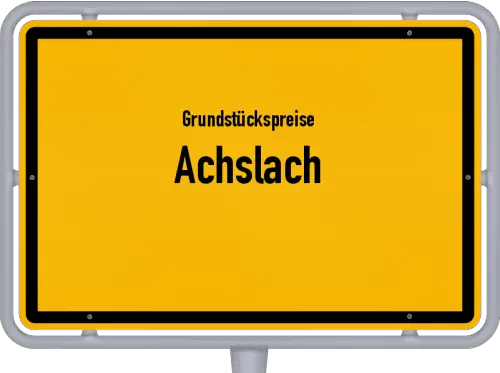 Grundstückspreise Achslach - Ortsschild von Achslach