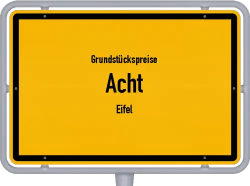 Grundstückspreise Acht (Eifel) - Ortsschild von Acht (Eifel)