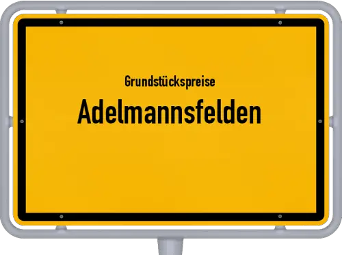 Grundstückspreise Adelmannsfelden - Ortsschild von Adelmannsfelden