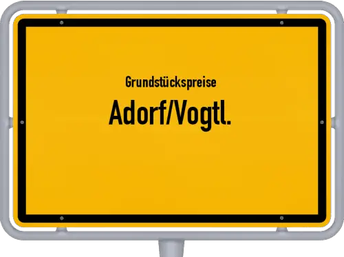 Grundstückspreise Adorf/Vogtl. - Ortsschild von Adorf/Vogtl.