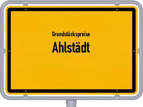 Grundstückspreise Ahlstädt - Ortsschild von Ahlstädt