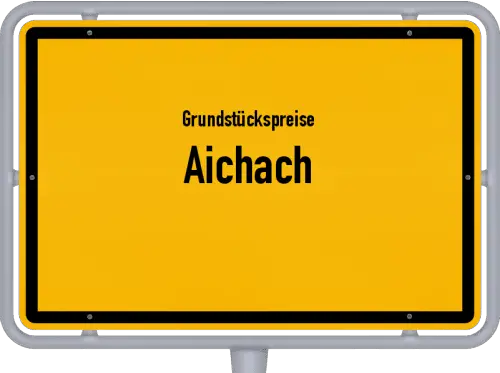 Grundstückspreise Aichach - Ortsschild von Aichach