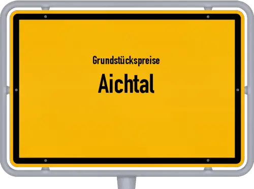 Grundstückspreise Aichtal - Ortsschild von Aichtal