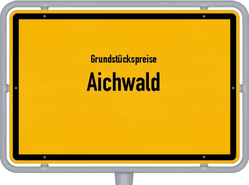 Grundstückspreise Aichwald - Ortsschild von Aichwald