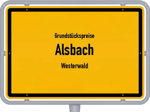 Grundstückspreise Alsbach (Westerwald) - Ortsschild von Alsbach (Westerwald)