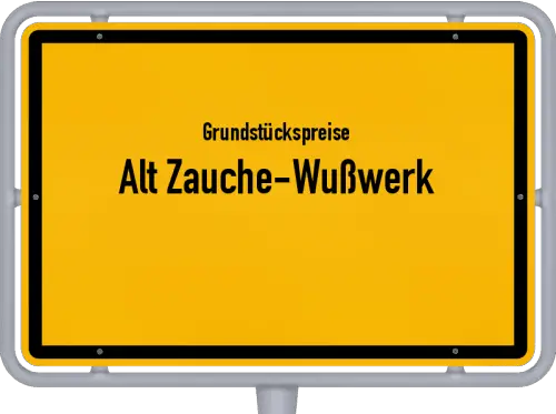 Grundstückspreise Alt Zauche-Wußwerk - Ortsschild von Alt Zauche-Wußwerk