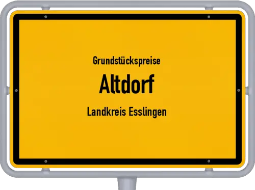 Grundstückspreise Altdorf (Landkreis Esslingen) - Ortsschild von Altdorf (Landkreis Esslingen)