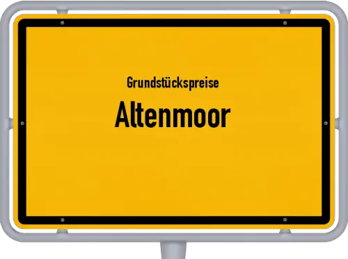 Grundstückspreise Altenmoor - Ortsschild von Altenmoor