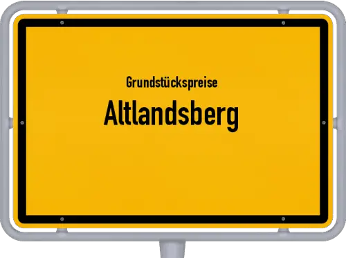 Grundstückspreise Altlandsberg - Ortsschild von Altlandsberg