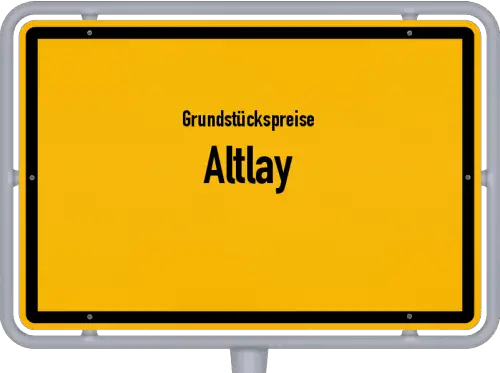 Grundstückspreise Altlay - Ortsschild von Altlay