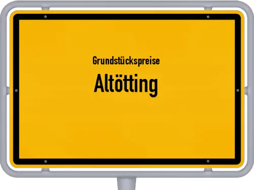 Grundstückspreise Altötting - Ortsschild von Altötting
