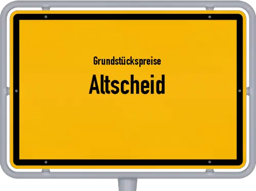 Grundstückspreise Altscheid - Ortsschild von Altscheid