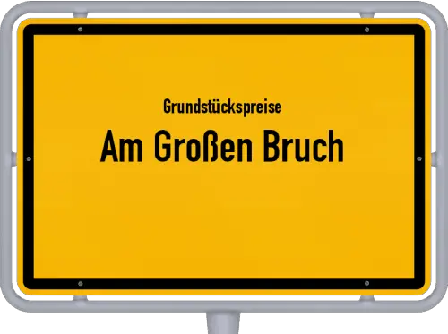 Grundstückspreise Am Großen Bruch - Ortsschild von Am Großen Bruch