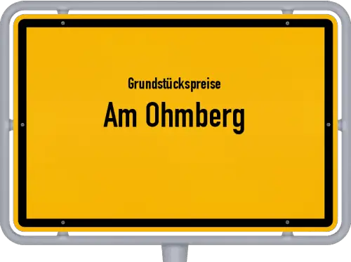 Grundstückspreise Am Ohmberg - Ortsschild von Am Ohmberg