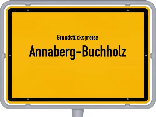 Grundstückspreise Annaberg-Buchholz - Ortsschild von Annaberg-Buchholz