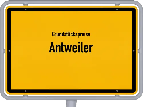 Grundstückspreise Antweiler - Ortsschild von Antweiler