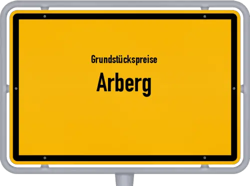 Grundstückspreise Arberg - Ortsschild von Arberg