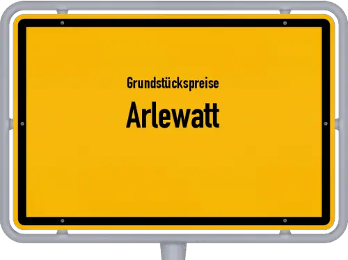 Grundstückspreise Arlewatt - Ortsschild von Arlewatt