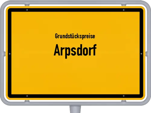 Grundstückspreise Arpsdorf - Ortsschild von Arpsdorf