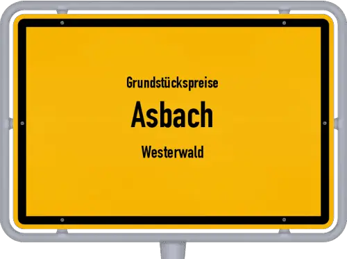 Grundstückspreise Asbach (Westerwald) - Ortsschild von Asbach (Westerwald)