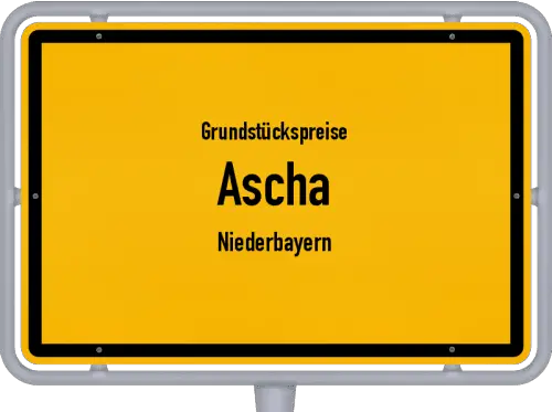 Grundstückspreise Ascha (Niederbayern) - Ortsschild von Ascha (Niederbayern)