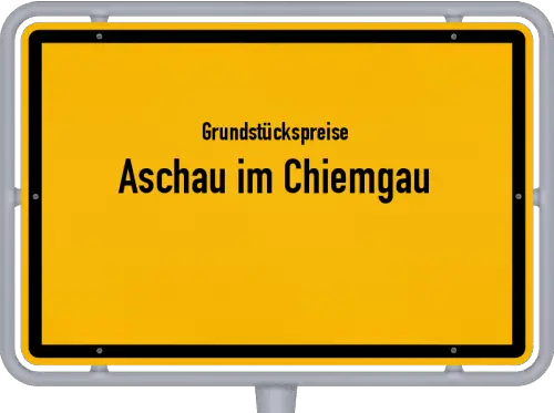 Grundstückspreise Aschau im Chiemgau - Ortsschild von Aschau im Chiemgau
