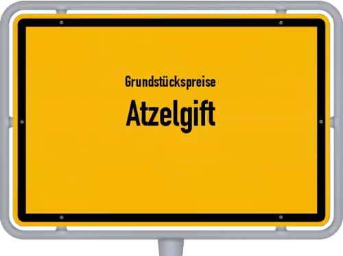 Grundstückspreise Atzelgift - Ortsschild von Atzelgift