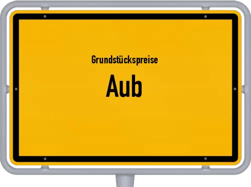 Grundstückspreise Aub - Ortsschild von Aub