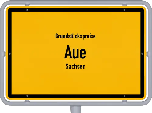 Grundstückspreise Aue (Sachsen) - Ortsschild von Aue (Sachsen)