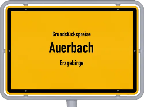 Grundstückspreise Auerbach (Erzgebirge) - Ortsschild von Auerbach (Erzgebirge)