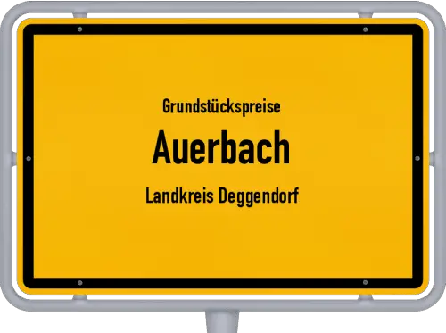 Grundstückspreise Auerbach (Landkreis Deggendorf) - Ortsschild von Auerbach (Landkreis Deggendorf)