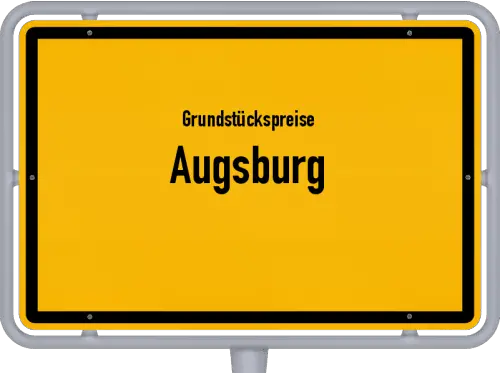 Grundstückspreise Augsburg - Ortsschild von Augsburg