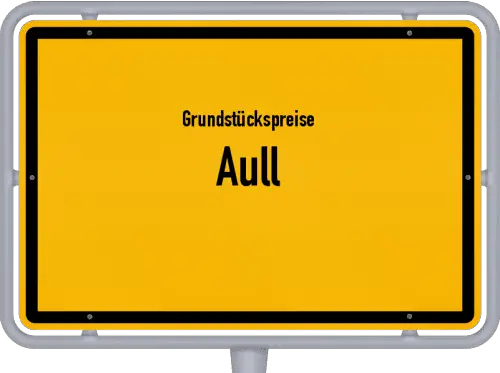 Grundstückspreise Aull - Ortsschild von Aull