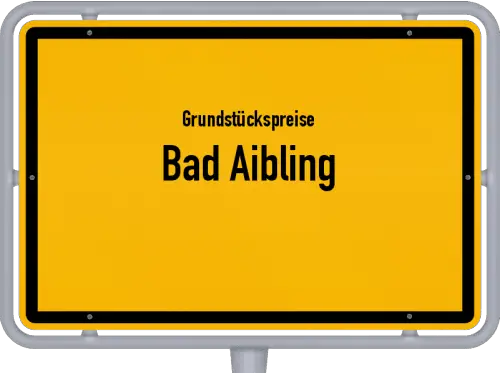 Grundstückspreise Bad Aibling - Ortsschild von Bad Aibling