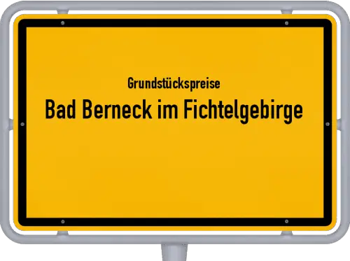 Grundstückspreise Bad Berneck im Fichtelgebirge - Ortsschild von Bad Berneck im Fichtelgebirge