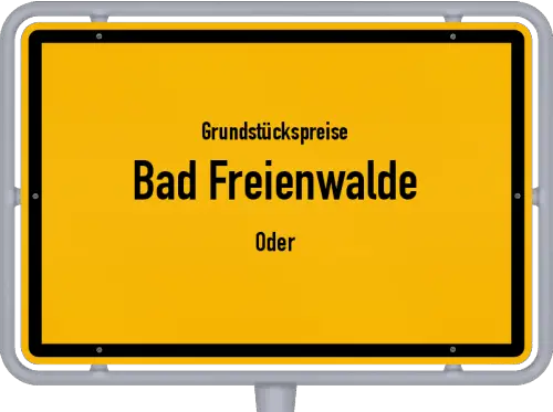 Grundstückspreise Bad Freienwalde (Oder) - Ortsschild von Bad Freienwalde (Oder)