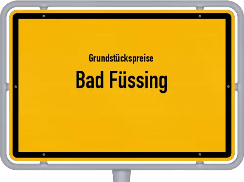 Grundstückspreise Bad Füssing - Ortsschild von Bad Füssing