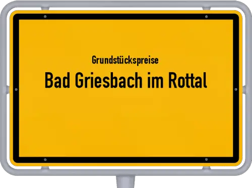 Grundstückspreise Bad Griesbach im Rottal - Ortsschild von Bad Griesbach im Rottal