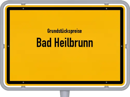 Grundstückspreise Bad Heilbrunn - Ortsschild von Bad Heilbrunn