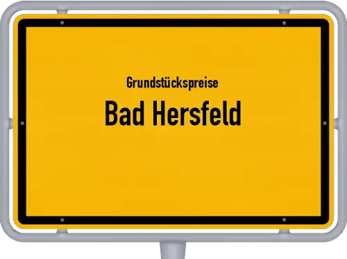 Grundstückspreise Bad Hersfeld - Ortsschild von Bad Hersfeld