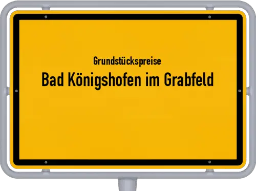 Grundstückspreise Bad Königshofen im Grabfeld - Ortsschild von Bad Königshofen im Grabfeld