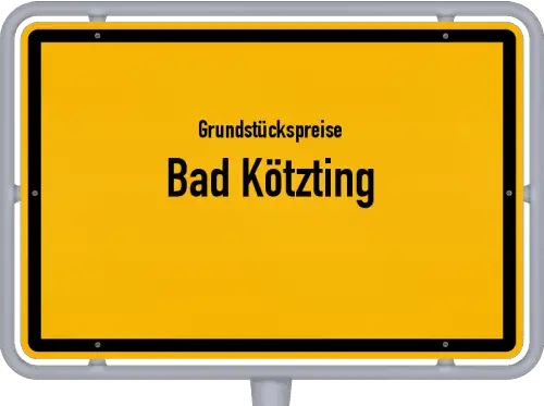 Grundstückspreise Bad Kötzting - Ortsschild von Bad Kötzting