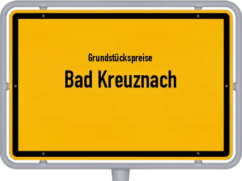 Grundstückspreise Bad Kreuznach - Ortsschild von Bad Kreuznach