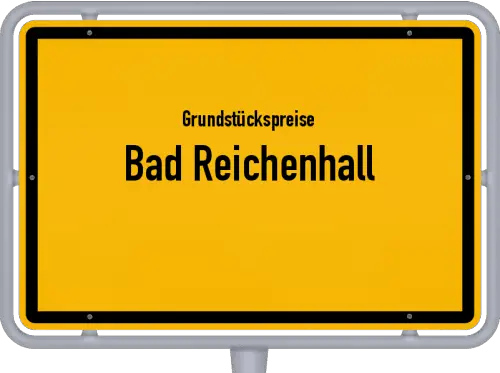 Grundstückspreise Bad Reichenhall - Ortsschild von Bad Reichenhall