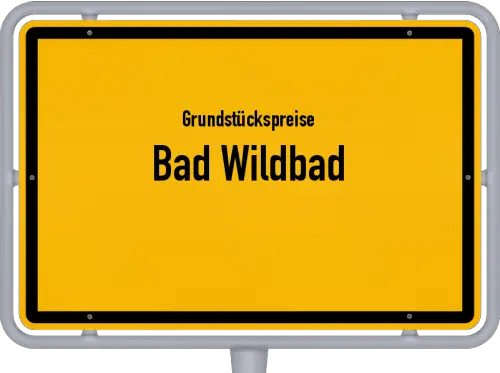 Grundstückspreise Bad Wildbad - Ortsschild von Bad Wildbad