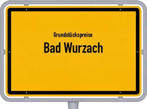 Grundstückspreise Bad Wurzach - Ortsschild von Bad Wurzach