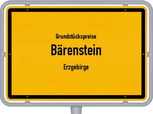 Grundstückspreise Bärenstein (Erzgebirge) - Ortsschild von Bärenstein (Erzgebirge)